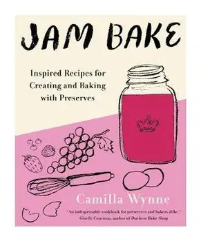 Jam Bake: Inspired Recipes for Creating and Baking with Preserves, Hardcover/Camilla Wynne