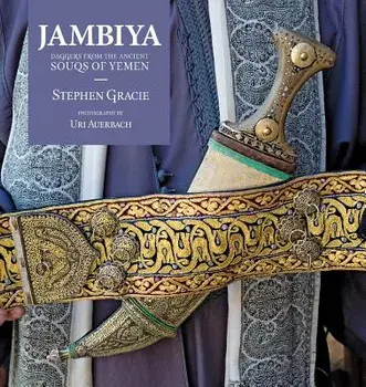 Jambiya: Daggers from the Ancient Souks of Yemen, Paperback/Stephen Gracie