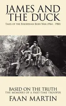 James and the Duck: Tales of the Rhodesian Bush War (1964 - 1980), Paperback/Faan Martin