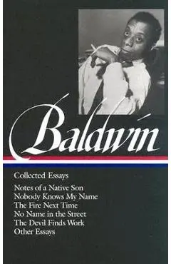James Baldwin: Collected Essays (Loa #98): Notes of a Native Son / Nobody Knows My Name / The Fire Next Time / No Name in the Street / The Devil Finds - James Baldwin