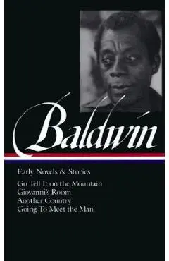 James Baldwin: Early Novels & Stories (Loa #97): Go Tell It on the Mountain / Giovanni's Room / Another Country / Going to Meet the Man - James Baldwin
