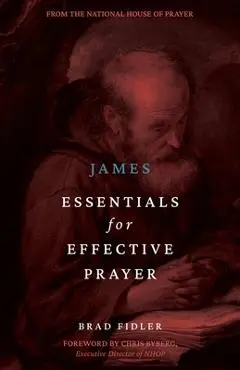 James: Essentials for Effective Prayer - Brad Fidler
