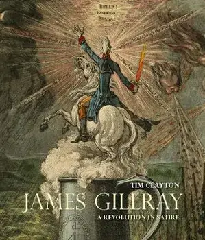 James Gillray. A Revolution in Satire, Hardback/Timothy Clayton