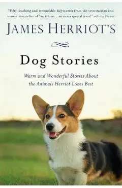 James Herriot's Dog Stories: Warm and Wonderful Stories about the Animals Herriot Loves Best - James Herriot