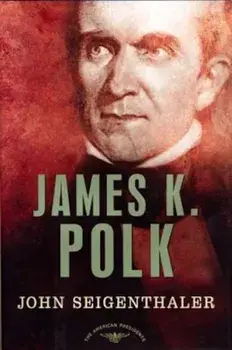 James K. Polk: The American Presidents Series: The 11th President, 1845-1849, Hardcover/John Seigenthaler