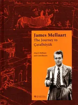 James Mellaart: The Journey to Catalhoeyuk, Hardback/Alan C. Mellaart