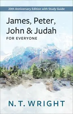 James, Peter, John and Judah for Everyone: 20th Anniversary Edition with Study Guide - N. T. Wright