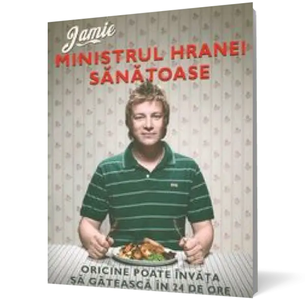 Jamie, ministrul hranei sănătoase. Oricine poate învăţa să gătească în 24 de ore