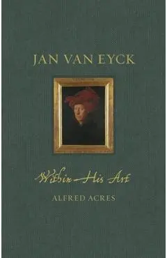 Jan Van Eyck Within His Art - Alfred Acres