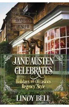 Jane Austen Celebrates: Holidays and Occasions Regency Style - Lindy Bell