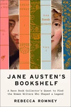 Jane Austen's Bookshelf. The women writers who shaped a legend, Hardback/Rebecca Romney