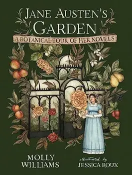 Jane Austen's Garden. A Botanical Tour of the Classic Novels, Hardback/Molly Williams