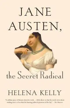 Jane Austen, the Secret Radical - Helena Kelly