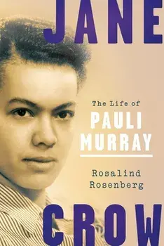 Jane Crow: The Life of Pauli Murray, Paperback/Rosalind Rosenberg