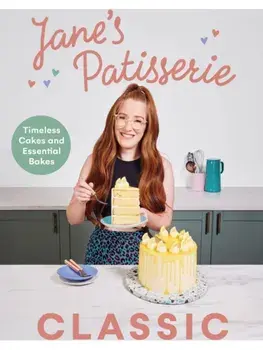 Jane’s Patisserie Classic. Timeless cakes and essential bakes, Hardback/Jane Dunn