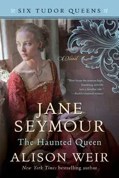 Jane Seymour, the Haunted Queen, Paperback/Alison Weir