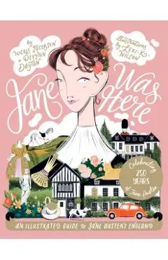 Jane Was Here: An Illustrated Guide to Jane Austen's England - Nicole Jacobsen