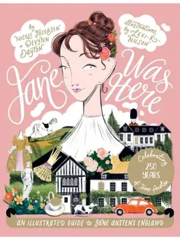 Jane Was Here. An Illustrated Guide to Jane Austen's England, Illustrated ed, Hardback/Lexi K. Nilson