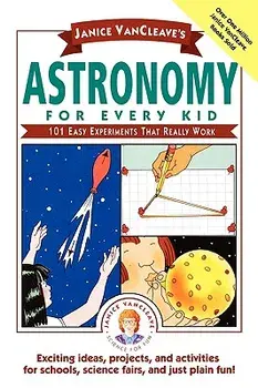 Janice Vancleave's Astronomy for Every Kid: 101 Easy Experiments That Really Work, Paperback/Janice VanCleave