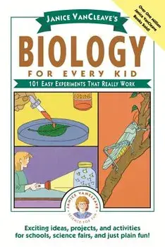 Janice VanCleave's Biology for Every Kid: 101 Easy Experiments That Really Work, Paperback/Janice Pratt VanCleave