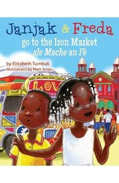 Janjak and Freda Go to the Iron Market - Elizabeth J. Turnbull