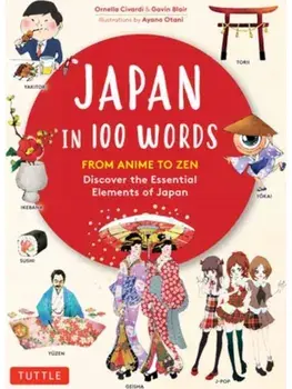 Japan in 100 Words. From Anime to Zen: Discover the Essential Elements of Japan, Hardback/Gavin Blair
