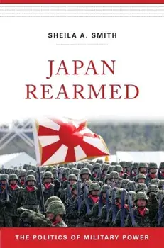 Japan Rearmed. The Politics of Military Power, Paperback/Sheila A. Smith