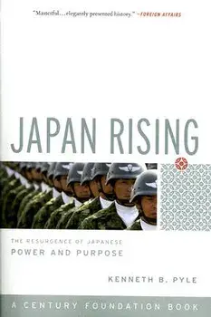 Japan Rising: The Resurgence of Japanese Power and Purpose, Paperback/Kenneth Pyle