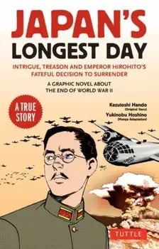 Japan's Longest Day: A Graphic Novel About the End of WWII. Intrigue, Treason and Emperor Hirohito's Fateful Decision to Surrender, Paperback/Kazutoshi Hando