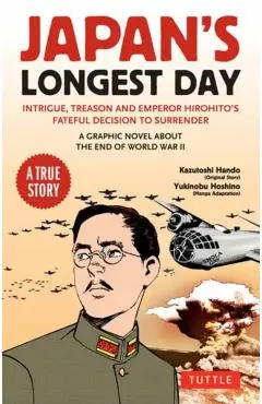 Japan's Longest Day: A Graphic Novel about the End of WWII: Intrigue, Treason and Emperor Hirohito's Fateful Decision to Surrender - Kazutoshi Hando