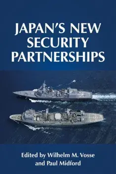 Japan'S New Security Partnerships. Beyond the Security Alliance, Hardback/***