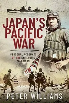 Japan's Pacific War. Personal Accounts of the Emperor's Warriors, Hardback/Peter Williams