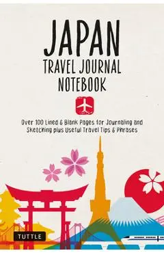 Japan Travel Journal Notebook: 16 Pages of Travel Tips & Useful Phrases Followed by 106 Blank & Lined Pages for Journaling & Sketching - Tuttle Studio