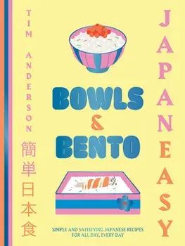 JapanEasy Bowls & Bento. Simple and Satisfying Japanese Recipes for All Day, Every Day, Hardback/Tim Anderson