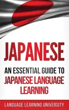 Japanese: An Essential Guide to Japanese Language Learning, Hardcover/Language Learning University