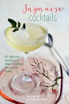 Japanese Cocktails: Over 40 Highballs, Spritzes and Other Refreshing Low-Alcohol Drinks, Hardcover/Leigh Clarke
