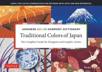 Japanese Color Harmony Dictionary: Traditional Colors: The Complete Guide for Designers and Graphic Artists (Over 2,750 Color Combinations and Pattern/Teruko Sakurai