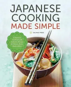 Japanese Cooking Made Simple: A Japanese Cookbook with Authentic Recipes for Ramen, Bento, Sushi & More, Paperback/Salinas Press