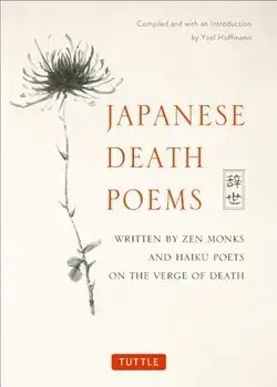 Japanese Death Poems: Written by Zen Monks and Haiku Poets on the Verge of Death, Paperback/Yoel Hoffmann