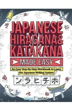 Japanese Hiragana and Katakana Made Easy: An Easy Step-By-Step Workbook to Learn the Japanese Writing System - Lingo Mastery