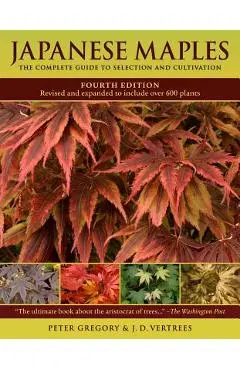 Japanese Maples: The Complete Guide to Selection and Cultivation - J. D. Vertrees