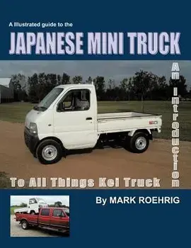 Japanese Mini Truck: An Introduction to All Things Kei Truck, Paperback/Mark Roehrig