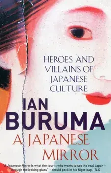 Japanese Mirror. Heroes and Villains of Japanese Culture, Paperback/Ian Buruma