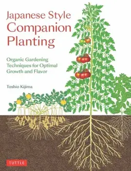 Japanese Style Companion Planting: Organic Gardening Techniques for Optimal Growth and Flavor, Paperback/Toshio Kijima