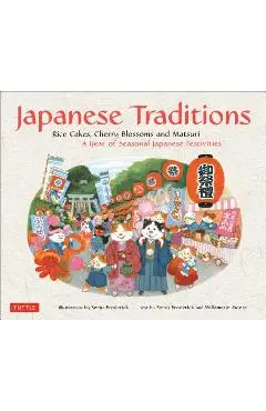 Japanese Traditions: Rice Cakes, Cherry Blossoms and Matsuri: A Year of Seasonal Japanese Festivities - Setsu Broderick