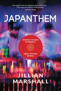 Japanthem: Countercultural Experiences, Cross-Cultural Remixes, Paperback/Jillian Marshall