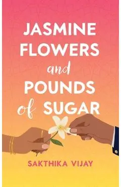 Jasmine Flowers and Pounds of Sugar - Sakthika Vijay