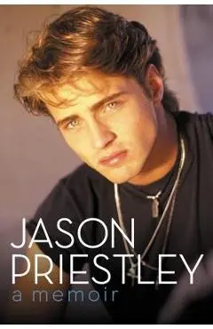 Jason Priestley: A Memoir - Jason Priestley