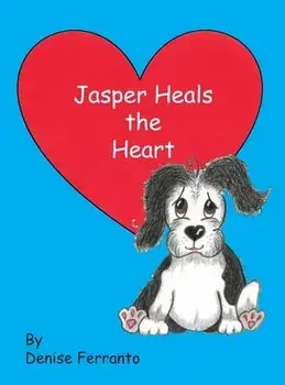 Jasper Heals the Heart, Hardcover/Denise Ferranto