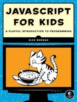 JavaScript for Kids: A Playful Introduction to Programming, Paperback/Nick Morgan